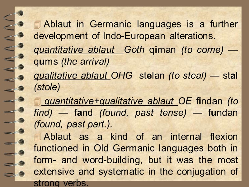 Ablaut in Germanic languages is a further development of Indo-European alterations.  quantitative ablaut
